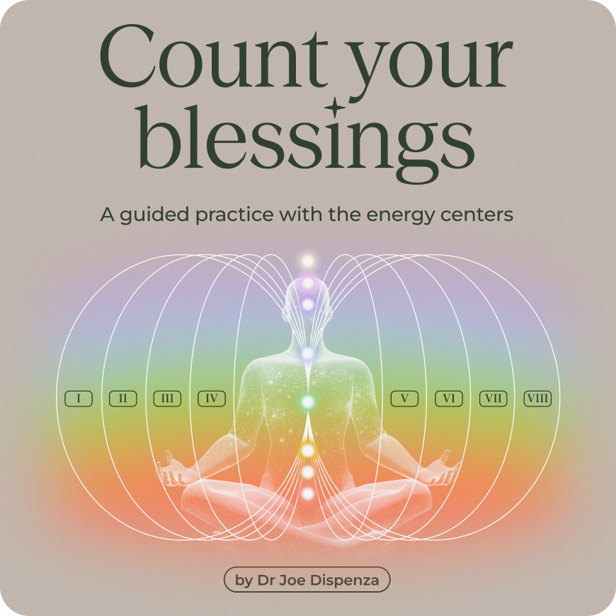 Dr. Joe Dispenza – Count Your Blessings